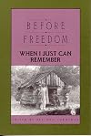 Before Freedom, When I Just Can Remember: Twenty-Seven Oral Histories of Former South Carolina Slaves