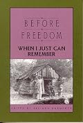 Before Freedom, When I Just Can Remember: Twenty-Seven Oral Histories of Former South Carolina Slaves