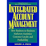 Integrated Account Management: How Business-to-Business Marketers Maximize Customer Loyalty and Profitability
