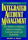 Integrated Account Management: How Business-to-Business Marketers Maximize Customer Loyalty and Profitability