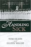 Buy : HANDLING THE SICK: WOMEN OF ST LUKE`S AND THE NATURE OF NURSING, 1892-1937 (WOMEN & HEALTH C&S PERSPECTIVE)