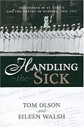 HANDLING THE SICK: WOMEN OF ST LUKE'S AND THE NATURE OF NURSING, 1892-1937 (WOMEN & HEALTH C&S PERSPECTIVE)