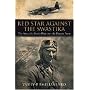 Red Star Against the Swastika: The Story of a Soviet Pilot Over the Eastern Front