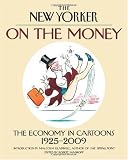 On the Money: The Economy in Cartoons, 1925-2009 (New Yorker on the Money)