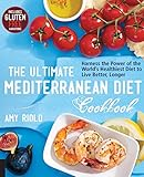 The Ultimate Mediterranean Diet Cookbook: Harness the Power of the World's Healthiest Diet to Live Better, Longer