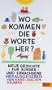 Wo kommen die Worte her?: Neue Gedichte f�r Kinder und Erwachsene. Gedichte und Bilder aller Art
