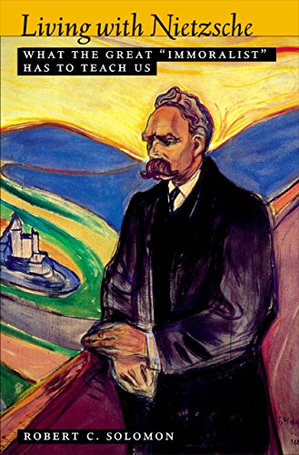 Living with Nietzsche: What the Great Immoralist Has to Teach Us