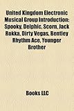 United Kingdom Electronic Musical Group Introduction: Spooky, Delphic, Scorn, Jack Rokka, Dirty Vegas, Bentley Rhythm Ace, Younger Brother-
