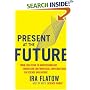 Present at the Future: From Evolution to Nanotechnology, Candid and Controversial Conversations on Science and Nature