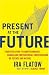 Present at the Future: From Evolution to Nanotechnology, Candid and Controversial Conversations on Science and Nature