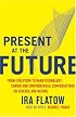 Present at the Future: From Evolution to Nanotechnology, Candid and Controversial Conversations on Science and Nature