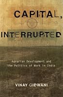 Capital, Interrupted: Agrarian Development and the Politics of Work in India