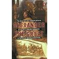 Alexander the Great: The Brief Life and Towering Exploits of History's Greatest Conqueror--As Told By His Original Biographers