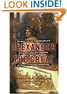 Alexander the Great: The Brief Life and Towering Exploits of History's Greatest Conqueror--As Told By His Original Biographers