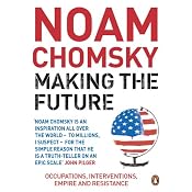 Making the Future: Occupations, Interventions, Empire and Resistance | [Noam Chomsky]