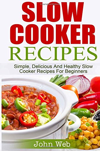 slow cooker slow cooker recipes simple delicious and healthy slow cooker recipes for beginners appetizers