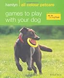 Games to Play With Your Dog (Hamlyn All Colour Petcare)
