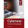 Cyberwar: Das Internet als Kriegsschauplatz