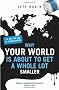 Why Your World is About to Get a Whole Lot Smaller: Oil and the End of Globalisation