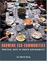 Growing Eco-communities: Practical Ways to Create Sustainability