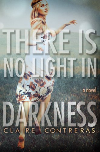 There is No Light in Darkness (Darkness Series) by Claire Contreras There is No Light in Darkness (Darkness Series) by Claire Contreras