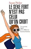 Le sexe fort n'est pas celui qu'on croit : Un nouveau regard sur la diff�rence hommes-femmes