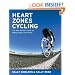 Heart Zones Cycling: The Avid Cyclist's Guide to Riding Faster and Farther (Heart Zones)