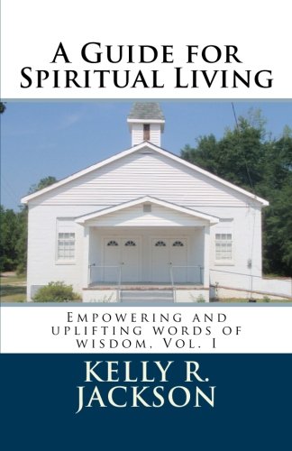 A Guide for Spiritual Living: Empowering and uplifting words of wisdom, Vol. I