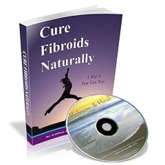 Cure Fibroids Naturally: I Did It You Can Too!