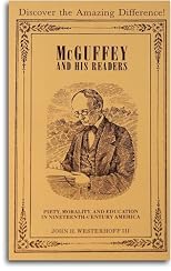 McGuffey and his readers: Piety, morality, and education in nineteenth-century America