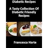 Diabetic Recipes: A Tasty Collection Of Diabetic Friendly Recipes (Diabetic Series)