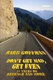 Dont Get Mad, Get Even: 15 Tales of Revenge and More