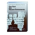 Der Text des Neuen Testaments: Einf�hrung in die wissenschaftlichen Ausgaben sowie in Theorie und Praxis der modernen Textkritik