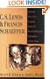 C. S. Lewis & Francis Schaeffer: Lessons for a New Century from the Most Influential Apologists of Our Time