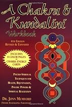 A Chakra & Kundalini Workbook: Psycho-Spiritual Techniques for Health, Rejuvenation, Psychic Powers & Spiritual Realization
