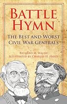 Battle Hymn: The Best and Worst Civil War Generals Battle Hymn: The Best and Worst Civil War Generals