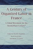 A century of organized labor in France : a union movement for the twenty first century?