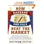 How Harvard and Yale Beat the Market: What Individual Investors Can Learn From the Investment Strategies of the Most Successful University Endowments