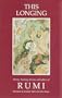 This Longing: Poetry, Teaching Stories, and Selected Letters of Rumi