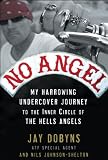 No Angel: My Harrowing Undercover Journey to the Inner Circle of the Hells Angels