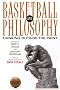 Basketball and Philosophy: Thinking Outside the Paint (Philosophy of Popular Culture)