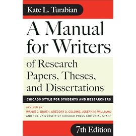 A Manual for Writers of Research Papers, Theses, and Dissertations: Chicago Style for Students and Researchers (Chicago Guides to Writing, Editing, and Publishing)