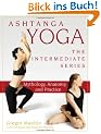 Ashtanga Yoga - The Intermediate Series: Mythology, Anatomy, and Practice (Ashtanga Yoga Intermediate Series)