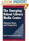 The Emerging School Library Media Center: Historical Issues and Perspectives