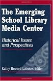 The Emerging School Library Media Center: Historical Issues and Perspectives