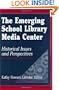 The Emerging School Library Media Center: Historical Issues and Perspectives