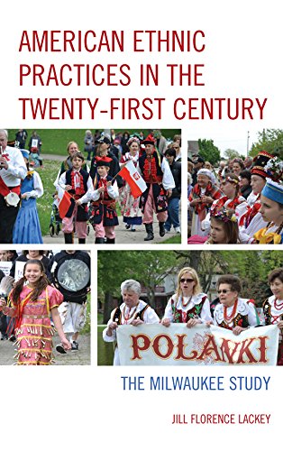 American Ethnic Practices in the Twenty-first Century: The Milwaukee Study, by Jill Florence Lackey American Ethnic Practices in the Twenty-first Century: The Milwaukee Study, by Jill Florence Lackey