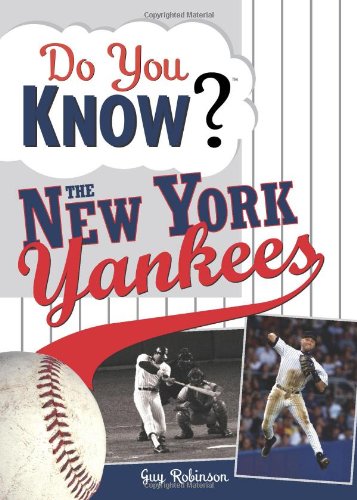 Do You Know the New York Yankees?: Test your expertise with these fastball questions (and a few curves) about your favorite team's hurlers, sluggers, stats and most memorable moments