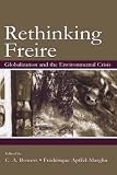 Re-Thinking Freire: Globalization and the Environmental Crisis (Sociocultural, Political, and Historical Studies in Educatio)