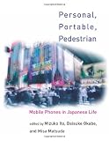 Personal, Portable, Pedestrian: Mobile Phones In Japanese Life